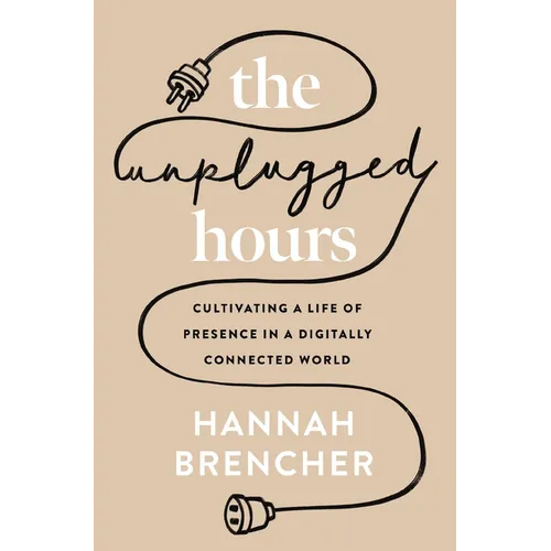 The Unplugged Hours: Cultivating a Life of Presence in a Digitally Connected World