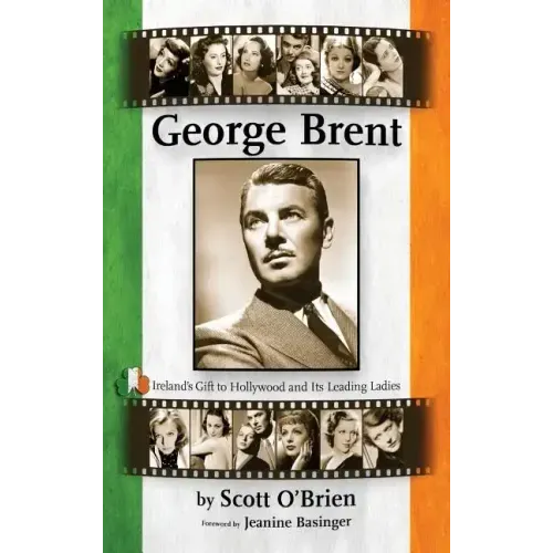 George Brent - Ireland's Gift to Hollywood and its Leading Ladies (hardback)