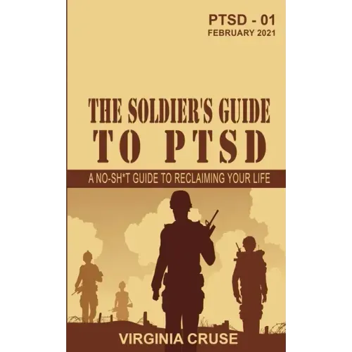 The Soldier's Guide to PTSD: A No-Sh*t Guide to Reclaiming Your Life