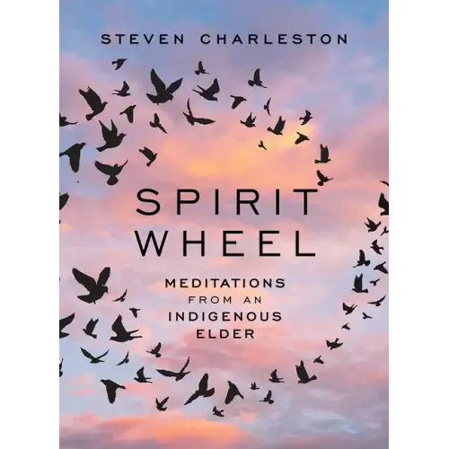 Spirit Wheel: Meditations from an Indigenous Elder