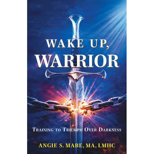 Wake Up Warrior: Training to Triumph Over Darkness