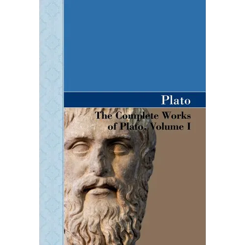 The Complete Works of Plato, Volume I