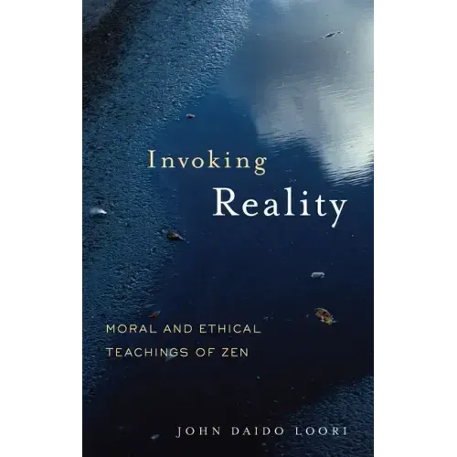Invoking Reality: Moral and Ethical Teachings of Zen