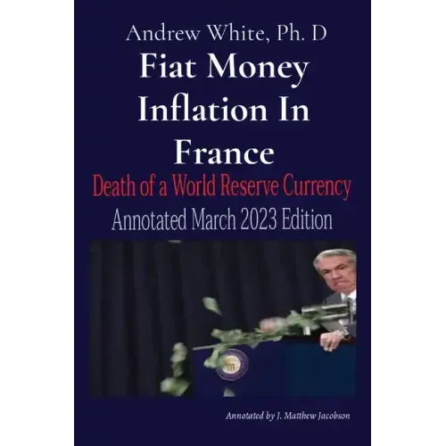 Fiat Money Inflation In France: Death of a World Reserve Currency Annotated March 2023 Edition