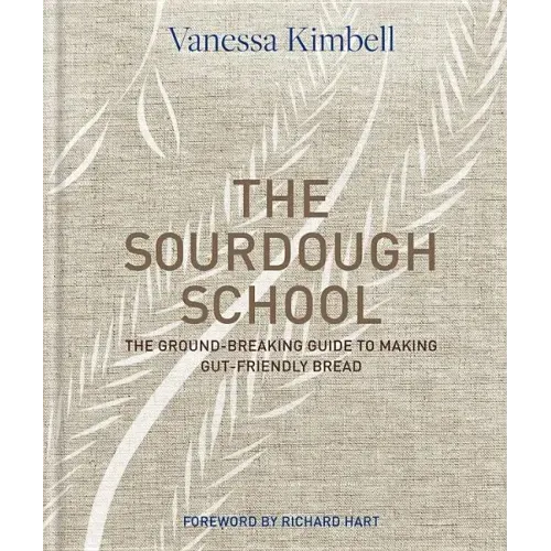 The Sourdough School: The Ground-Breaking Guide to Making Gut-Friendly Bread