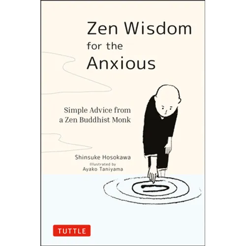Zen Wisdom for the Anxious: Simple Advice from a Zen Buddhist Monk
