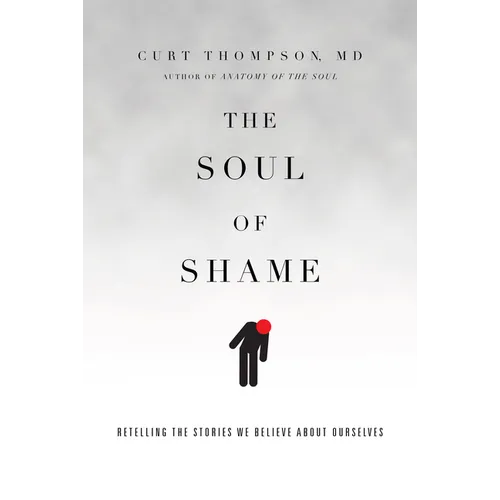 The Soul of Shame: Retelling the Stories We Believe about Ourselves