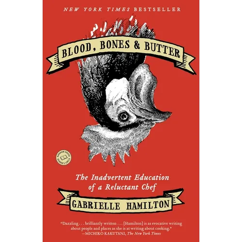 Blood, Bones & Butter: The Inadvertent Education of a Reluctant Chef