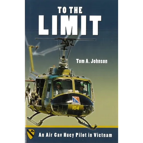 To the Limit: An Air Cav Huey Pilot in Vietnam