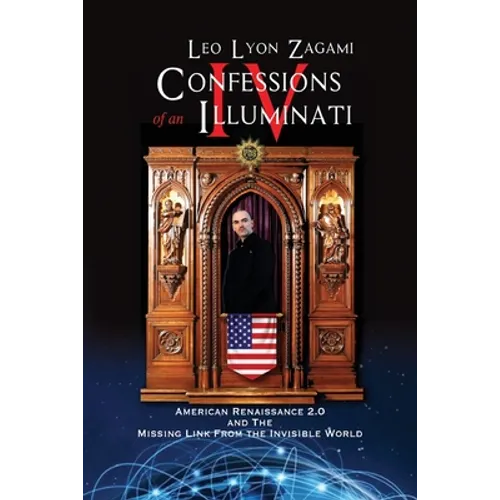 Confessions of an Illuminati Volume IV: American Renaissance 2.0 and the missing link from the Invisible World