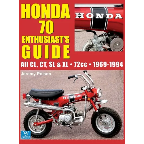 Honda 70 Enthusiast's Guide: All CL, CT, SL, & XL 72cc models 1969-1994