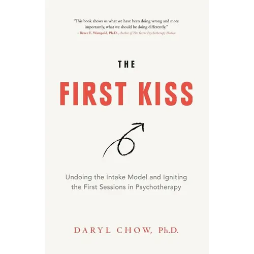 The First Kiss: Undoing the Intake Model and Igniting First Sessions in Psychotherapy