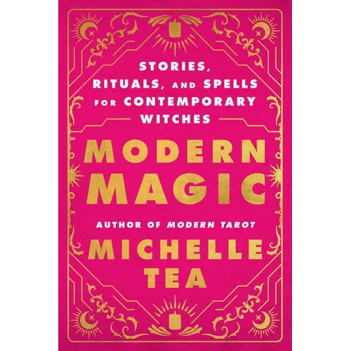 Modern Magic: Stories, Rituals, and Spells for Contemporary Witches