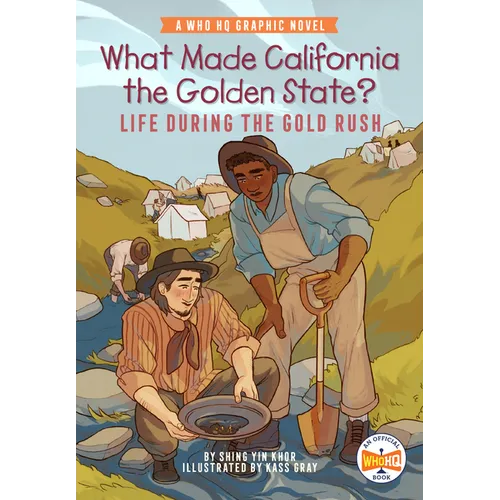 What Made California the Golden State?: Life During the Gold Rush: A Who HQ Graphic Novel