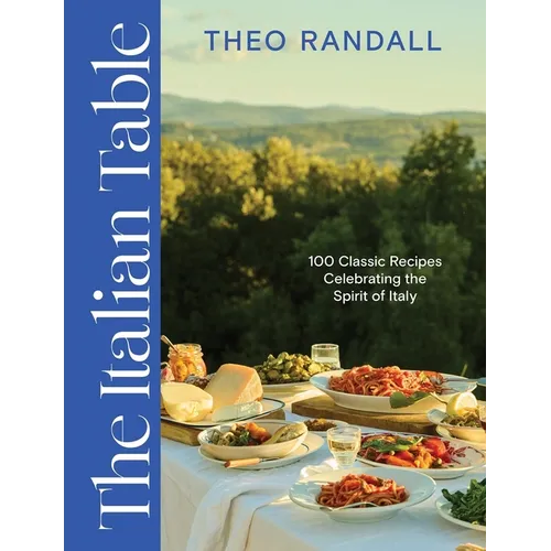 The Italian Table: 100 Classic Recipes Celebrating the Spirit of Italy