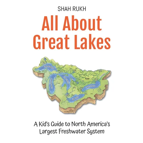 All About Great Lakes: A Kid's Guide to North America's Largest Freshwater System