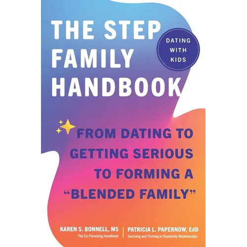 The Stepfamily Handbook: From Dating, to Getting Serious, to forming a "Blended Family"