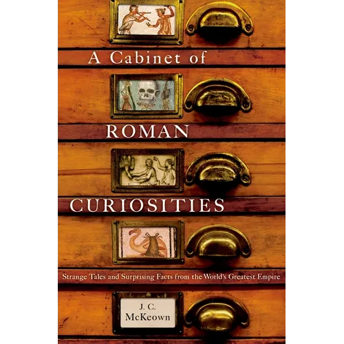 A Cabinet of Roman Curiosities: Strange Tales and Surprising Facts from the World's Greatest Empire
