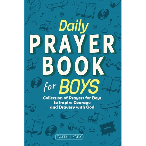Daily Prayer Book for Boys: Collection of Prayers for Boys to Inspire Courage and Bravery with God