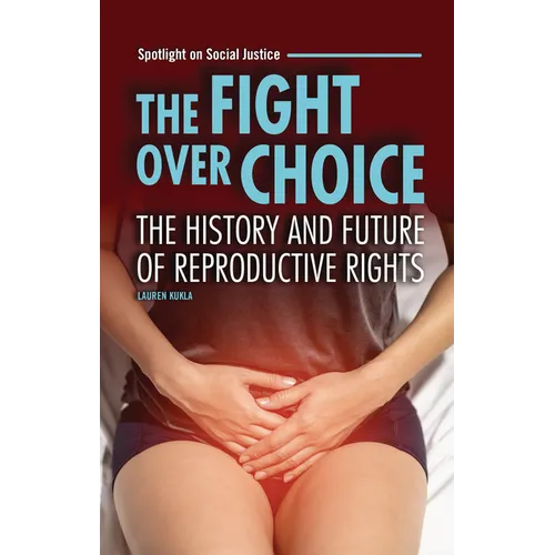 The Fight Over Choice: The History and Future of Reproductive Rights