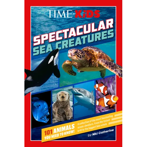 Time for Kids: Spectacular Sea Creatures: 101 Animals You Need to Know!