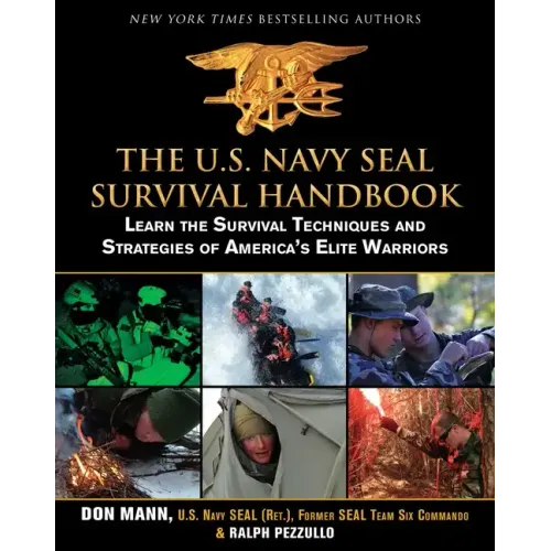 The U.S. Navy Seal Survival Handbook: Learn the Survival Techniques and Strategies of America's Elite Warriors