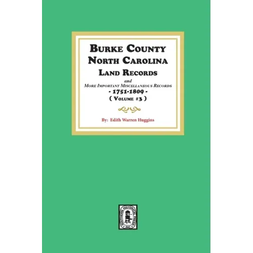 Burke County, North Carolina Land Records and more important Miscellaneous Records 1751-1809. ( Volume #3 )