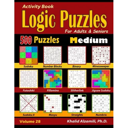 Activity Book: Logic Puzzles for Adults & Seniors: 500 Medium Puzzles (Sudoku - Fillomino - Straights - Futoshiki - Binary - Slitherl