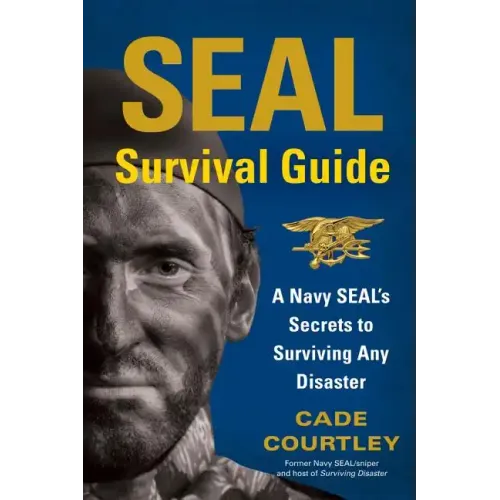 SEAL Survival Guide: A Navy SEAL's Secrets to Surviving Any Disaster