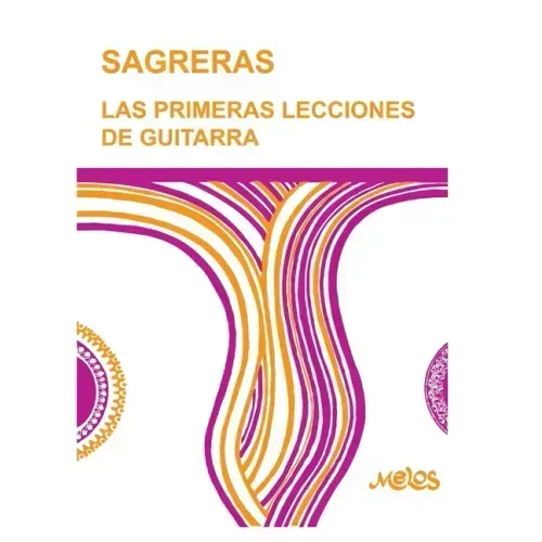Sagreras - Las Primeras Lecciones de Guitarra: Metodo para aprender a tocar la guitarra