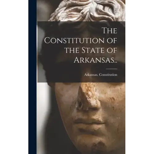The Constitution of the State of Arkansas..
