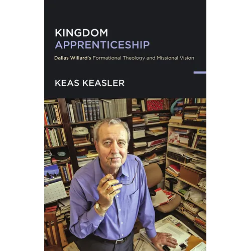 Kingdom Apprenticeship: Dallas Willard's Formational Theology and Missional Vision