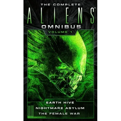 The Complete Aliens Omnibus: Volume One (Earth Hive, Nightmare Asylum, the Female War)