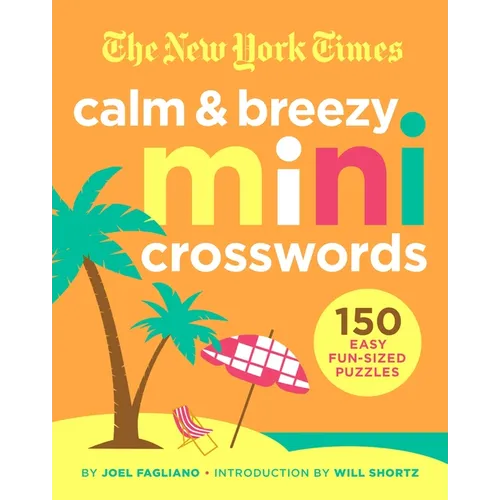 The New York Times Calm and Breezy Mini Crosswords: 150 Easy Fun-Sized Puzzles