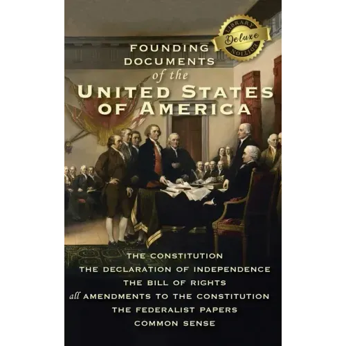 Founding Documents of the United States of America: The Constitution, the Declaration of Independence, the Bill of Rights, all Amendments to the Const