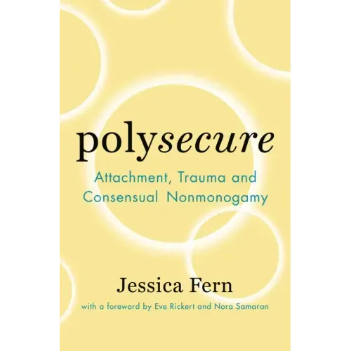 Polysecure: Attachment, Trauma and Consensual Nonmonogamy