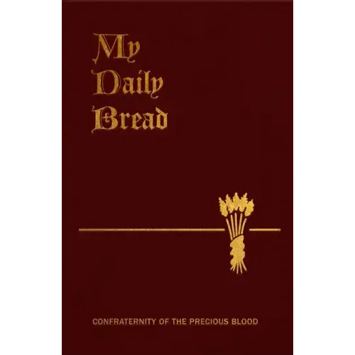 My Daily Bread: A Summary of the Spiritual Life: Simplified and Arranged for Daily Reading, Reflection and Prayer
