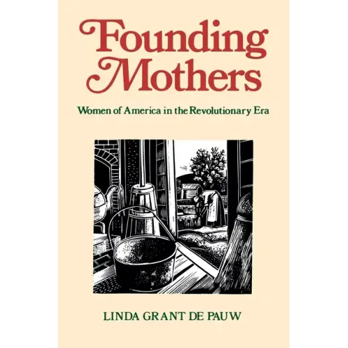 Founding Mothers: Women of America in the Revolutionary Era