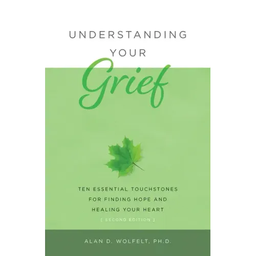 Understanding Your Grief: Ten Essential Touchstones for Finding Hope and Healing Your Heart