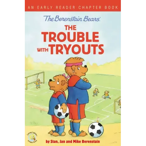 The Berenstain Bears the Trouble with Tryouts: An Early Reader Chapter Book
