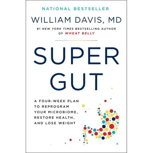 Super Gut: A Four-Week Plan to Reprogram Your Microbiome, Restore Health, and Lose Weight