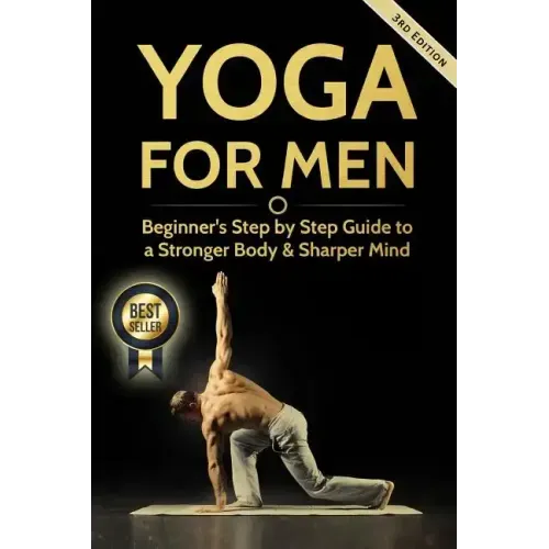 Yoga For Men: Beginner's Step by Step Guide to a Stronger Body & Sharper Mind