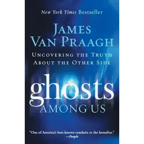 Ghosts Among Us: Uncovering the Truth about the Other Side