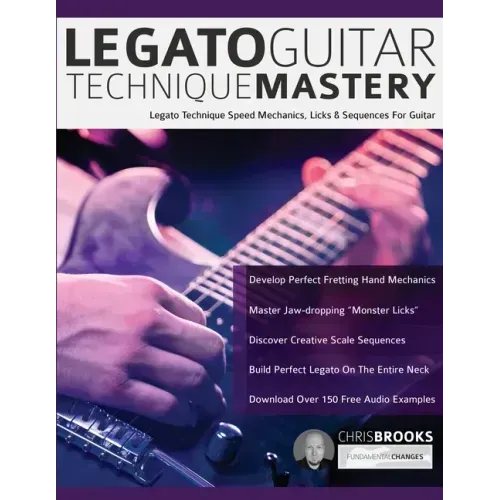 Legato Guitar Technique Mastery: Legato Technique Speed Mechanics, Licks & Sequences For Guitar