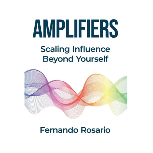 Amplifiers: Scaling Influence Beyond Yourself