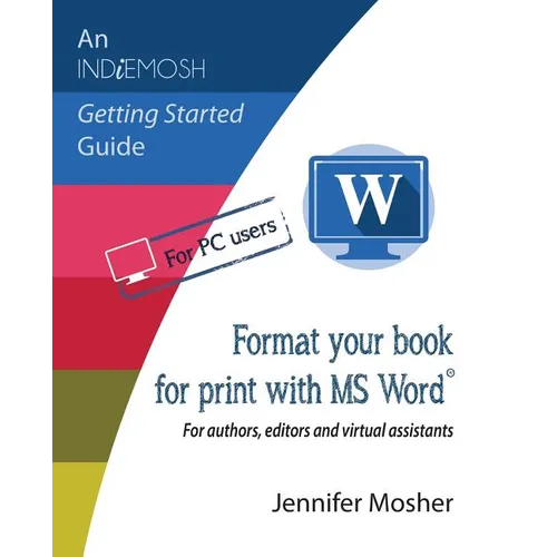 Format your book for print with MS Word(R): For authors, editors and virtual assistants