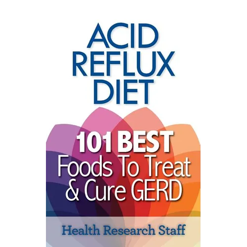 Acid Reflux Diet: 101 Best Foods To Treat & Cure GERD