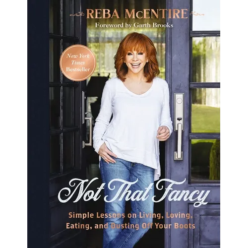 Not That Fancy: Simple Lessons on Living, Loving, Eating, and Dusting Off Your Boots (Includes Behind-The-Scenes Stories, Photos, Recipes, and Lifesty
