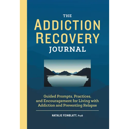 The Addiction Recovery Journal: Guided Prompts, Practices, and Encouragement for Living with Addiction and Preventing Relapse