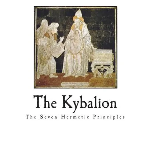 The Kybalion: The Seven Hermetic Principles